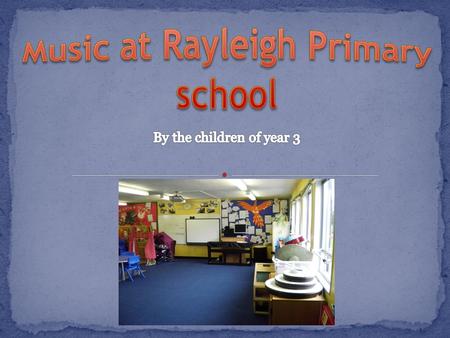 In Music Mr Hack teaches us an hour a week. The music room is at the bottom of the playground. We compose, perform and learn about music history.