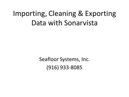 Importing, Cleaning & Exporting Data with Sonarvista Seafloor Systems, Inc. (916) 933-8085.