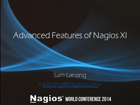 Advanced Features of Nagios XI Sam Lansing -