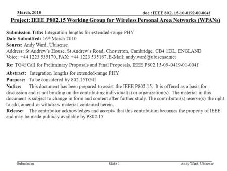 Doc.: IEEE 802. 15-10-0192-00-004f Submission March, 2010 Andy Ward, UbisenseSlide 1 Project: IEEE P802.15 Working Group for Wireless Personal Area Networks.