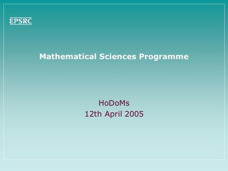 Mathematical Sciences Programme HoDoMs 12th April 2005.