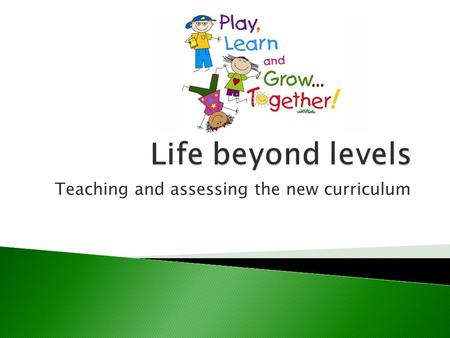 Teaching and assessing the new curriculum. The National Curriculum sets out what your child is to learn and when. The National Curriculum defines the.