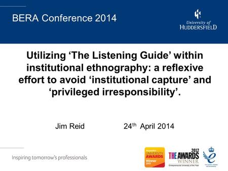 BERA Conference 2014 Utilizing ‘The Listening Guide’ within institutional ethnography: a reflexive effort to avoid ‘institutional capture’ and ‘privileged.