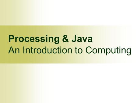 Processing & Java An Introduction to Computing. © Calvin College, 2009 2 Computer Science is no more about computers than astronomy is about telescopes.