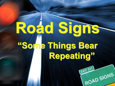 Road Signs “Some Things Bear Repeating” Repeating”