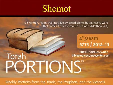 Shemot biblestudyresourcecenter.com. Shemot Exodus 1:1 – 6:1 Haftarah: Isaiah 27:6-28:13; 29:22-23 Gospel: Luke 5:12-39 Shemot = “Names” The 13 th Torah.