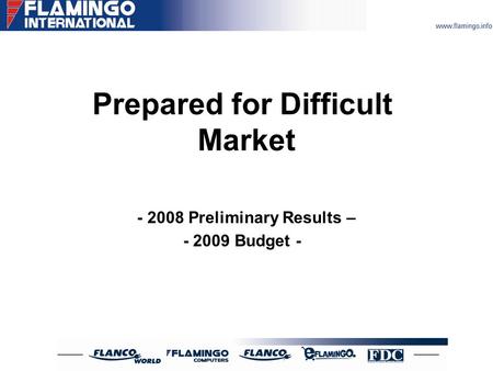 Prepared for Difficult Market - 2008 Preliminary Results – - 2009 Budget -