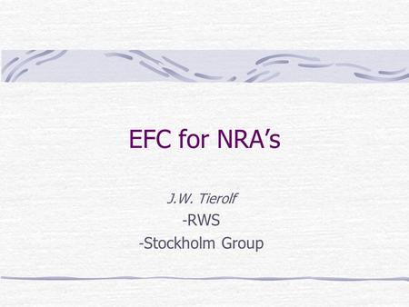 EFC for NRA’s J.W. Tierolf - RWS - Stockholm Group.