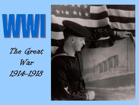 The Great War 1914-1918. MAINMAIN Militarism Alliances Imperialism Nationalism European nations had engaged in these behaviors for decades – creating.