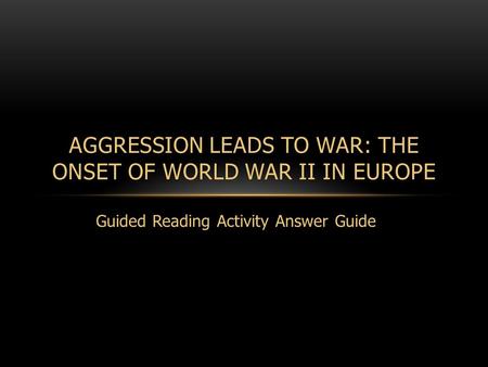 Aggression Leads to War: The Onset of World War II in Europe