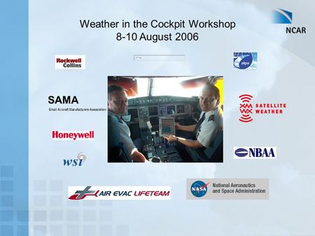 Small Aircraft Manufacturers Association Weather in the Cockpit Workshop 8-10 August 2006 SAMA.