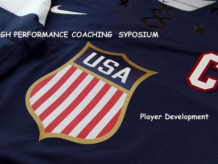 Page 1 HIGH PERFORMANCE COACHING SYPOSIUM Player Development.