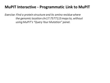 MuPIT Interactive - Programmatic Link to MuPIT Exercise: Find a protein structure and its amino residue where the genomic location chr17:7577115 maps to,