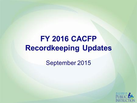 FY 2016 CACFP Recordkeeping Updates September 2015.