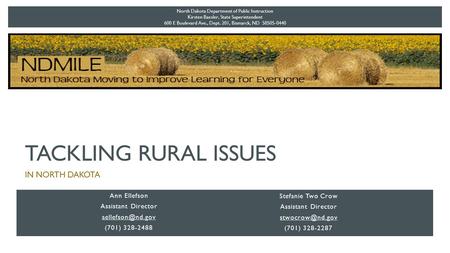 TACKLING RURAL ISSUES IN NORTH DAKOTA North Dakota Department of Public Instruction Kirsten Baesler, State Superintendent 600 E Boulevard Ave., Dept. 201,