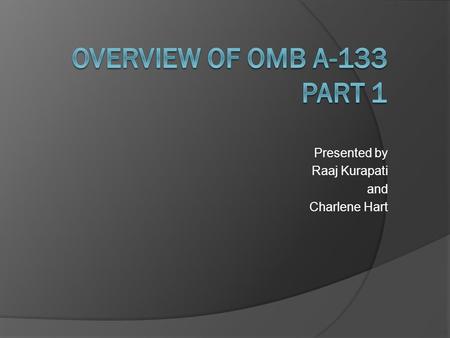 Presented by Raaj Kurapati and Charlene Hart. Introduction  The Single Audit Act Amendments of 1996 was enacted to streamline and improve the effectiveness.