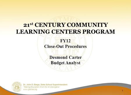 Dr. John D. Barge, State School Superintendent “Making Education Work for All Georgians” www.gadoe.org 21 st CENTURY COMMUNITY LEARNING CENTERS PROGRAM.