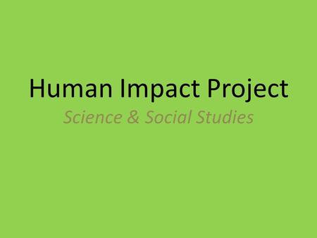 Human Impact Project Science & Social Studies. Driving Question How can the issues created by humans in the Great Lakes region be addressed and corrected?