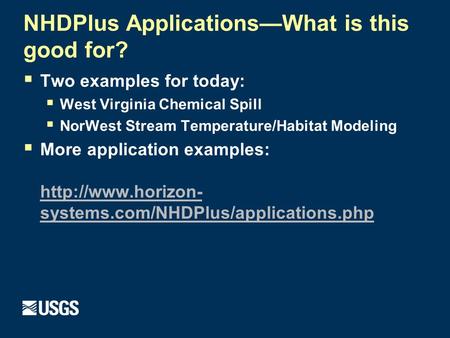 NHDPlus Applications—What is this good for?  Two examples for today:  West Virginia Chemical Spill  NorWest Stream Temperature/Habitat Modeling  More.