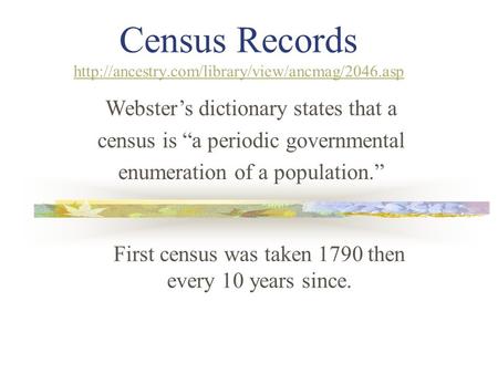 Census Records   First census was taken 1790 then every.