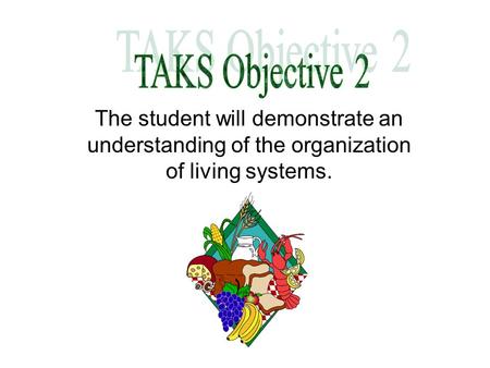 The student will demonstrate an understanding of the organization of living systems.