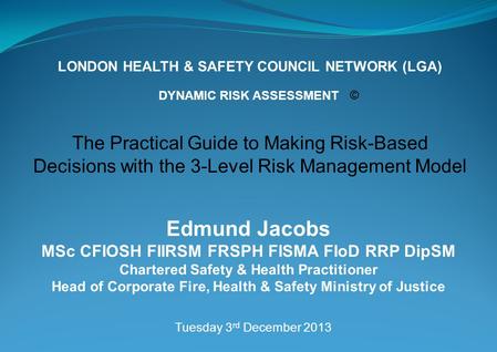 The Practical Guide to Making Risk-Based Decisions with the 3-Level Risk Management Model Edmund Jacobs MSc CFIOSH FIIRSM FRSPH FISMA FIoD RRP DipSM Chartered.