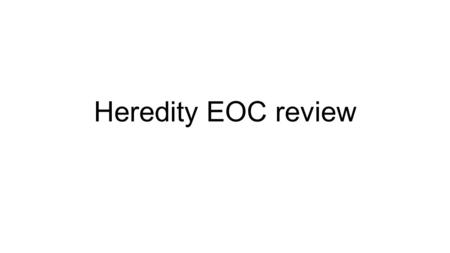 Heredity EOC review. Unit Essential Question What are the principal mechanisms by which living things reproduce and transmit hereditary information from.