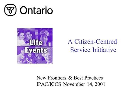 A Citizen-Centred Service Initiative New Frontiers & Best Practices IPAC/ICCS November 14, 2001.