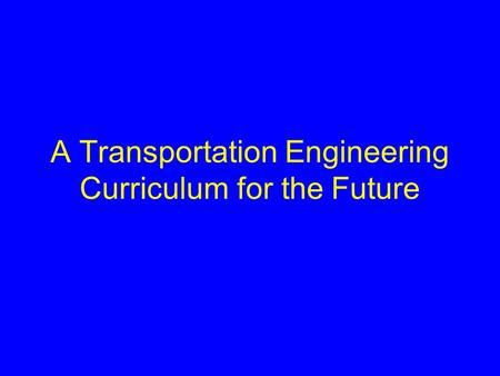 A Transportation Engineering Curriculum for the Future.