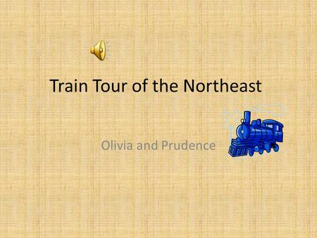 Train Tour of the Northeast Olivia and Prudence West Quoddy Head, Maine It is the most Eastern state in the U.S.A. It is the first to see the sun rise.