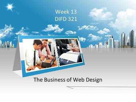 Week 13 DIFD 321 The Business of Web Design. Linking and Thinking – History of the Web CERN 3 tools provided by Tim Berners-Lee – URL – HTTP – HTML W3C.