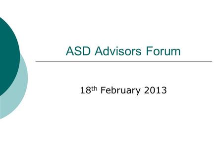 ASD Advisors Forum 18 th February 2013. Authority wide CPD ICT additional support resources & Kidspiration Siblings ASD School Training Autism Friendly.