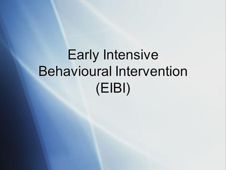 Early Intensive Behavioural Intervention (EIBI). EIBI and Lovaas (1987) UCLA Young Autism Project (YAP) 1970-1984 Early  Less discrimination between.