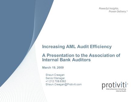 Increasing AML Audit Efficiency A Presentation to the Association of Internal Bank Auditors March 19, 2009 Shaun Creegan Senior Manager +1 212.708.6362.