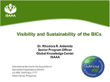 Visibility and Sustainability of the BICs International Service for the Acquisition of Agri-biotech Applications (ISAAA) c/o IRRI, DAPO Box 7777 Metro.