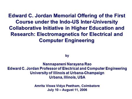 Edward C. Jordan Memorial Offering of the First Course under the Indo-US Inter-University Collaborative Initiative in Higher Education and Research: Electromagnetics.