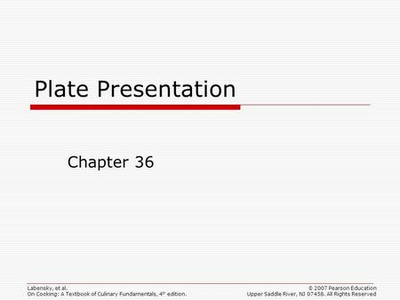 © 2007 Pearson Education Upper Saddle River, NJ 07458. All Rights Reserved Labensky, et al. On Cooking: A Textbook of Culinary Fundamentals, 4 th edition.