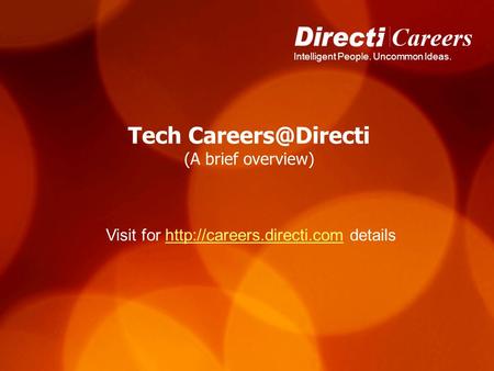 Intelligent People. Uncommon Ideas. Tech (A brief overview) Visit for  detailshttp://careers.directi.com.