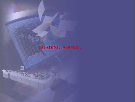 LOADING SOUND. LOADING SOUND.. LOADING SOUND...