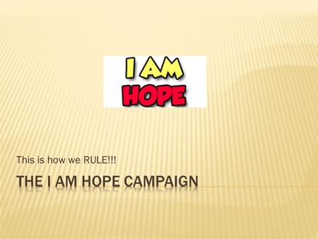 This is how we RULE!!!.  Ability to INSPIRE  Target: The Children  Not just the cure, but also the LOVE, CARE and HOPE  Kythe Inc.’s vision:  IMPROVE.