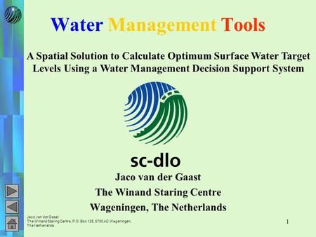 Jaco van der Gaast The Winand Staring Centre, P.O. Box 125, 6700 AC Wageningen, The Netherlands 1 Water Management Tools Jaco van der Gaast The Winand.