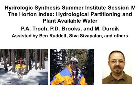 Hydrologic Synthesis Summer Institute Session IV The Horton Index: Hydrological Partitioning and Plant Available Water P.A. Troch, P.D. Brooks, and M.