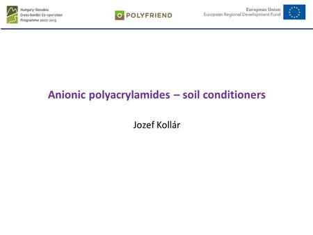 Anionic polyacrylamides – soil conditioners Jozef Kollár.