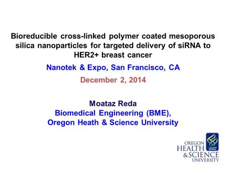 Bioreducible cross-linked polymer coated mesoporous silica nanoparticles for targeted delivery of siRNA to HER2+ breast cancer Nanotek & Expo, San Francisco,