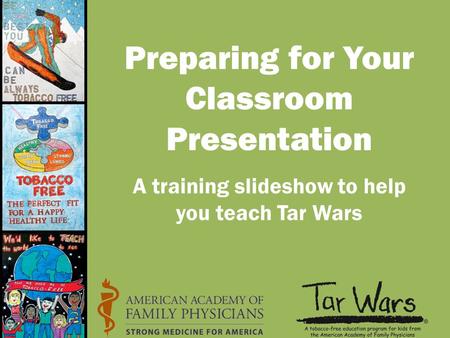 Preparing for Your Classroom Presentation A training slideshow to help you teach Tar Wars.