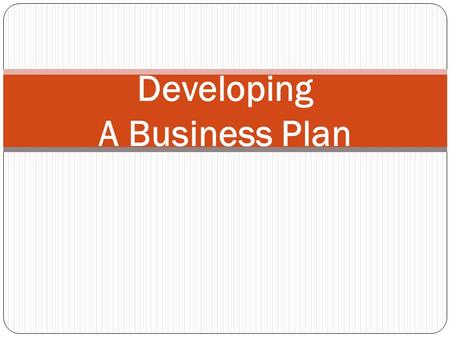 Developing A Business Plan. Creating the Business Plan Make a Research Plan and Gather Data Set up a notebook to organize your data Write a draft.