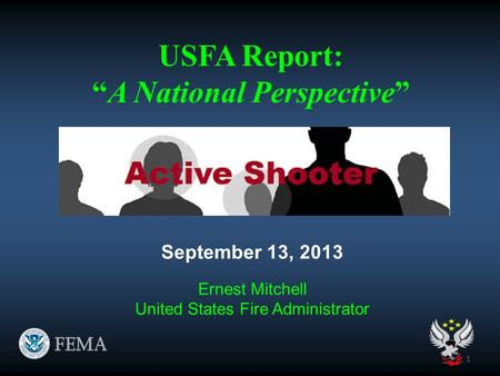 USFA Report: “A National Perspective” September 13, 2013 Ernest Mitchell United States Fire Administrator 1.