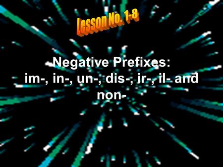 Negative Prefixes: im-, in-, un-, dis-, ir-, il- and non-