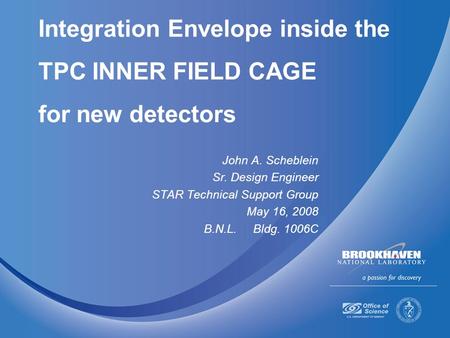 Integration Envelope inside the TPC INNER FIELD CAGE for new detectors John A. Scheblein Sr. Design Engineer STAR Technical Support Group May 16, 2008.