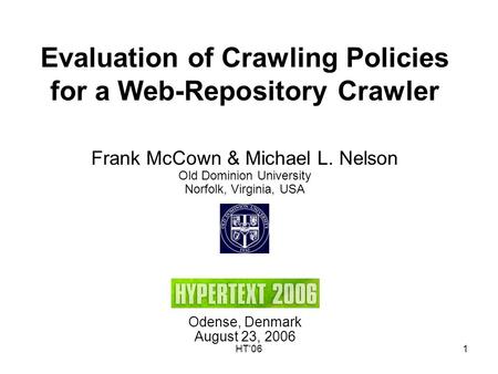 HT'061 Evaluation of Crawling Policies for a Web-Repository Crawler Frank McCown & Michael L. Nelson Old Dominion University Norfolk, Virginia, USA Odense,